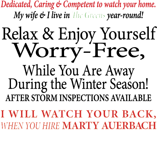 Dedicated, Caring & Competent to watch your home. My wife & I live in The Greens year round! Relax & Enjoy Yourself W...